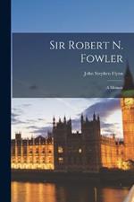 Sir Robert N. Fowler: A Memoir