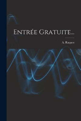 Entrée Gratuite... - A Raquez - cover