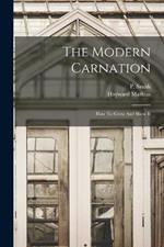 The Modern Carnation: How To Grow And Show It
