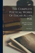 The Complete Poetical Works Of Edgar Allan Poe: With Memoir
