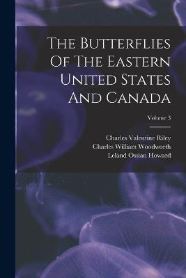 The Butterflies Of The Eastern United States And Canada; Volume 3 - Samuel Hubbard Scudder - cover