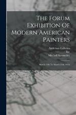 The Forum Exhibition Of Modern American Painters: March 13th To March 25th, 1916