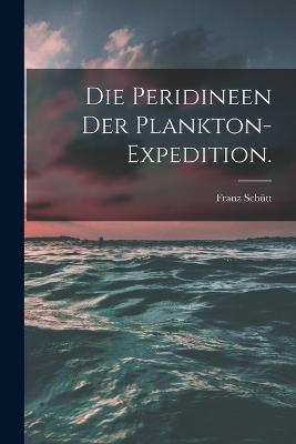 Die Peridineen der Plankton-Expedition. - Franz Schutt - cover