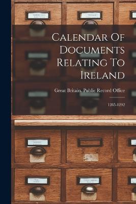Calendar Of Documents Relating To Ireland: 1285-1292 - cover