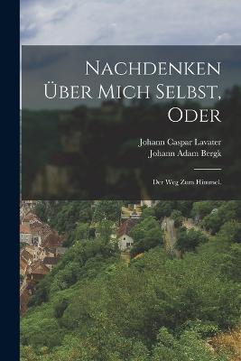 Nachdenken über mich selbst, oder: Der Weg zum Himmel. - Johann Caspar Lavater - cover