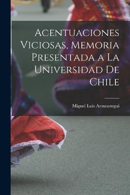 Acentuaciones Viciosas, Memoria Presentada a la Universidad de Chile - Miguel Luis Amunategui - cover