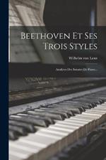 Beethoven Et Ses Trois Styles: Analyses Des Sonates De Piano...