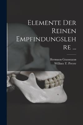 Elemente der Reinen Empfindungslehre ... - William T Preyer,Hermann Grassmann - cover