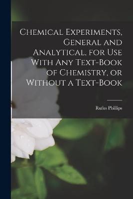 Chemical Experiments, General and Analytical, for Use With Any Text-book of Chemistry, or Without a Text-book - Rufus Phillips 1851- Williams - cover