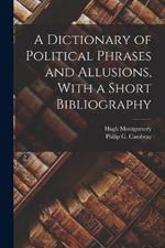 A Dictionary of Political Phrases and Allusions, With a Short Bibliography