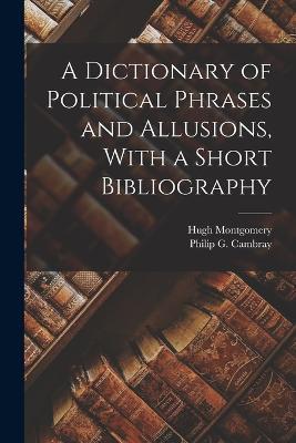 A Dictionary of Political Phrases and Allusions, With a Short Bibliography - Hugh Montgomery - cover