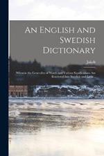 An English and Swedish Dictionary: Wherein the Generality of Words and Various Significations Are Rendered Into Swedish and Latin ..