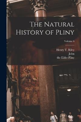 The Natural History of Pliny; Volume 6 - The Elder Pliny,John 1773-1846 Bostock - cover
