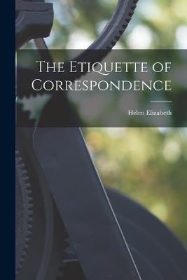 The Etiquette of Correspondence - Helen Elizabeth 1850- Gavit - cover