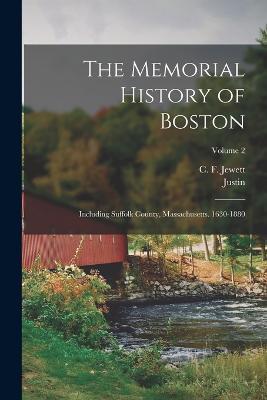 The Memorial History of Boston: Including Suffolk County, Massachusetts. 1630-1880; Volume 2 - Justin 1831-1897 Winsor - cover