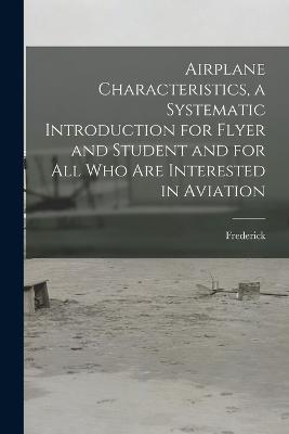 Airplane Characteristics, a Systematic Introduction for Flyer and Student and for All Who Are Interested in Aviation - Frederick 1868- Bedell - cover