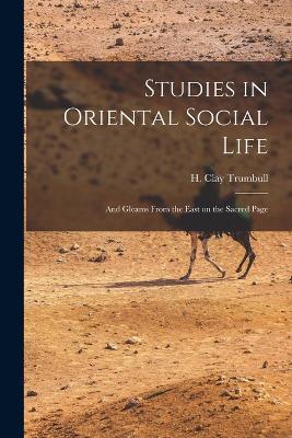 Studies in Oriental Social Life: And Gleams From the East on the Sacred Page - cover