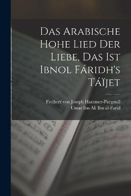 Das arabische hohe Lied der Liebe, das ist Ibnol Faridh's Taijet - cover