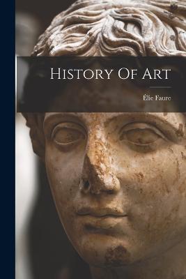 History Of Art - Élie Faure - cover
