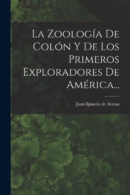 La Zoologia De Colon Y De Los Primeros Exploradores De America... - cover