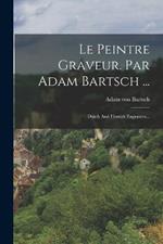 Le Peintre Graveur. Par Adam Bartsch ...: Dutch And Flemish Engravers...