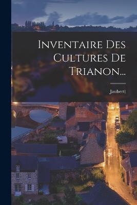 Inventaire Des Cultures De Trianon... - cover