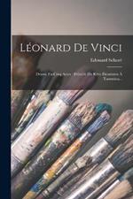 Leonard De Vinci: Drame En Cinq Actes: Precede Du Reve Eleusinien A Taormina...
