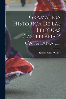 Gramatica Historica De Las Lenguas Castellana Y Catalana ...... - cover