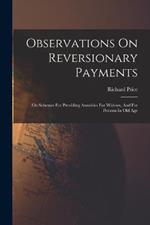 Observations On Reversionary Payments: On Schemes For Providing Annuities For Widows, And For Persons In Old Age