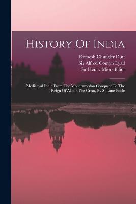 History Of India: Mediaeval India From The Mohammedan Conquest To The Reign Of Akbar The Great, By S. Lane-poole - Romesh Chunder Dutt,Stanley Lane-Poole - cover