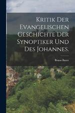 Kritik der evangelischen Geschichte der Synoptiker und des Johannes.