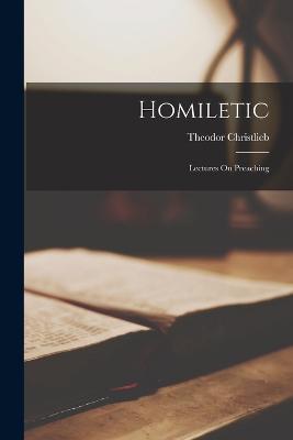Homiletic: Lectures On Preaching - Theodor Christlieb - cover