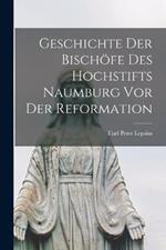 Geschichte der Bischöfe des Hochstifts Naumburg vor der Reformation