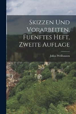 Skizzen und Vorarbeiten, fuenftes Heft, zweite Auflage - Julius Wellhausen - cover