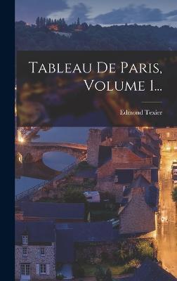 Tableau De Paris, Volume 1... - Edmond Texier - cover