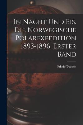 In Nacht und Eis. Die norwegische Polarexpedition 1893-1896, Erster Band - Fridtjof Nansen - cover