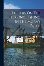 Letters On The Herring Fishing In The Moray Frith