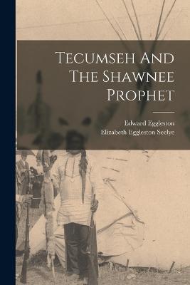 Tecumseh And The Shawnee Prophet - Edward Eggleston - cover