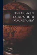 The Cunard Express Liner mauretania