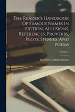 The Reader's Handbook Of Famous Names In Fiction, Allusions, References, Proverbs, Plots, Stories, And Poems; Volume 1