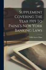 Supplement Covering The Year 1919 To Paine's New York Banking Laws