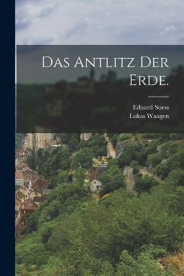Das Antlitz der Erde. - Eduard Suess,Lukas Waagen - cover