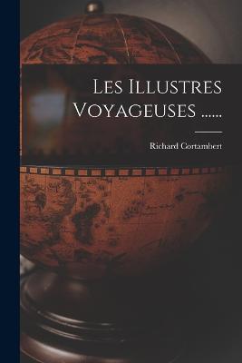 Les Illustres Voyageuses ...... - Richard Cortambert - cover