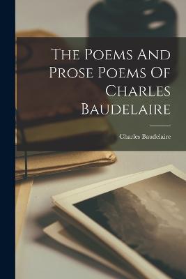 The Poems And Prose Poems Of Charles Baudelaire - Charles Baudelaire - cover