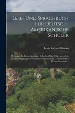 Lese- Und Sprachbuch Für Deutsch-amerikanische Schüler: Uebungen Im Lesen, Sprechen, Schreiben Und Uebersetzen Mit Berücksichtigung Der Deutschen Grammatik In Concentrischen Kreisen Geordnet...