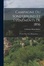 Campagne Du Sonderbund Et Événements De 1856: Précéde D'une Notice Biographique ......