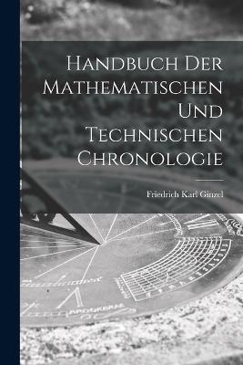 Handbuch der mathematischen und technischen Chronologie - Friedrich Karl Ginzel - cover
