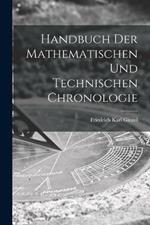 Handbuch der mathematischen und technischen Chronologie