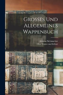 Grosses und Allgemeines Wappenbuch - Johann Siebmacher - cover