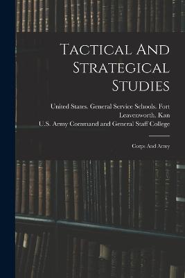 Tactical And Strategical Studies: Corps And Army - cover